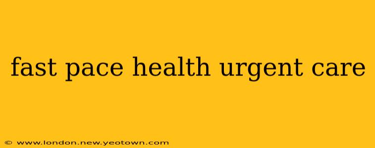 fast pace health urgent care