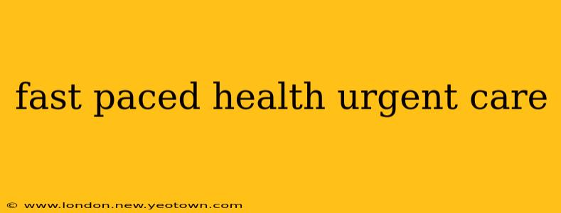 fast paced health urgent care