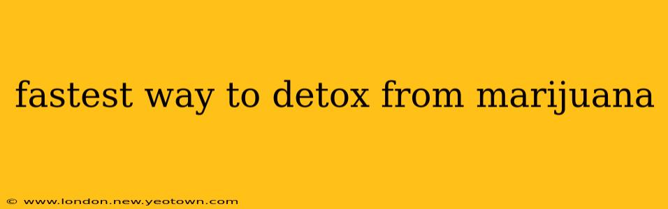 fastest way to detox from marijuana