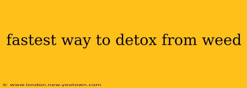 fastest way to detox from weed