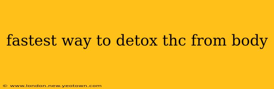fastest way to detox thc from body