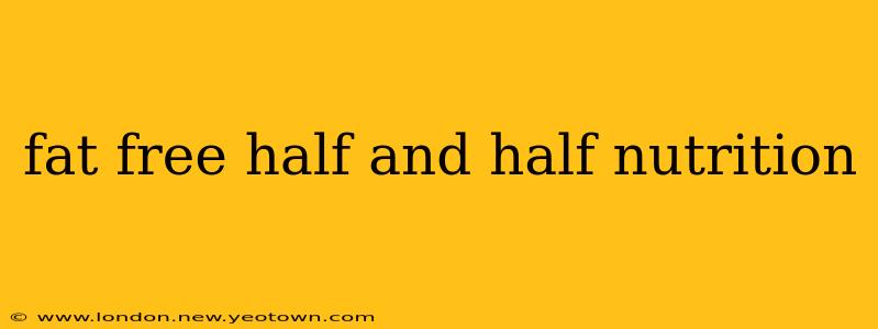 fat free half and half nutrition