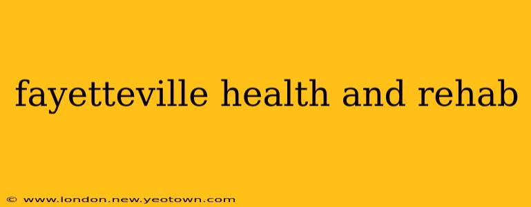 fayetteville health and rehab