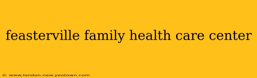 feasterville family health care center
