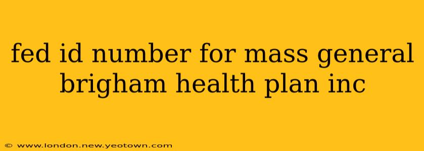 fed id number for mass general brigham health plan inc