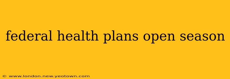 federal health plans open season