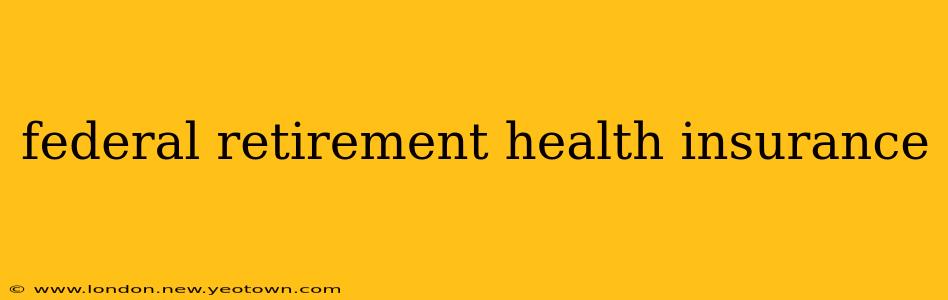 federal retirement health insurance
