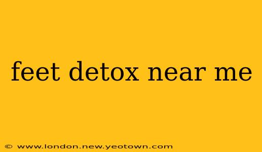feet detox near me