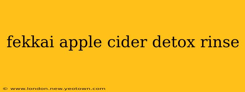 fekkai apple cider detox rinse