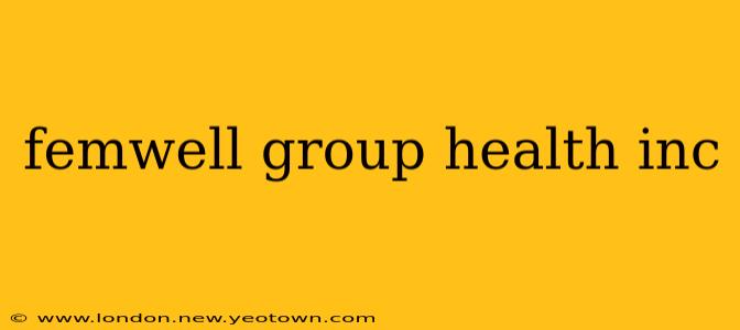 femwell group health inc