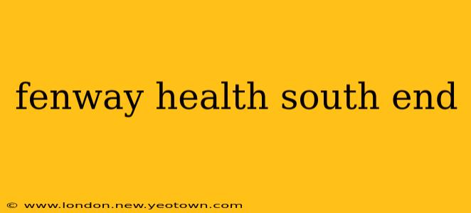 fenway health south end