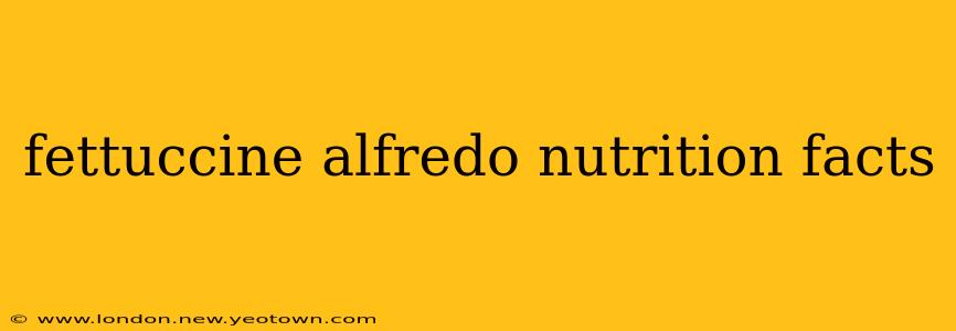 fettuccine alfredo nutrition facts