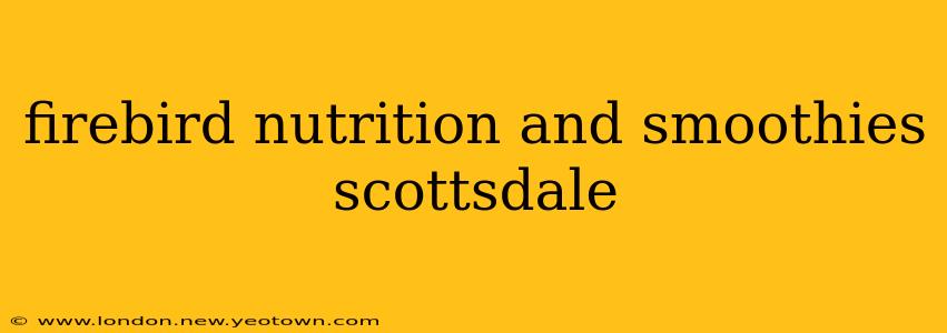 firebird nutrition and smoothies scottsdale