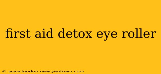 first aid detox eye roller