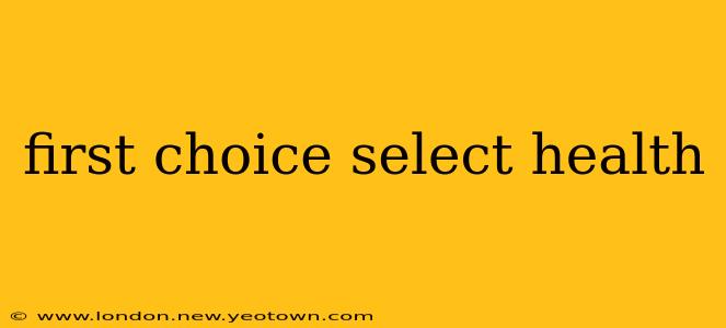 first choice select health
