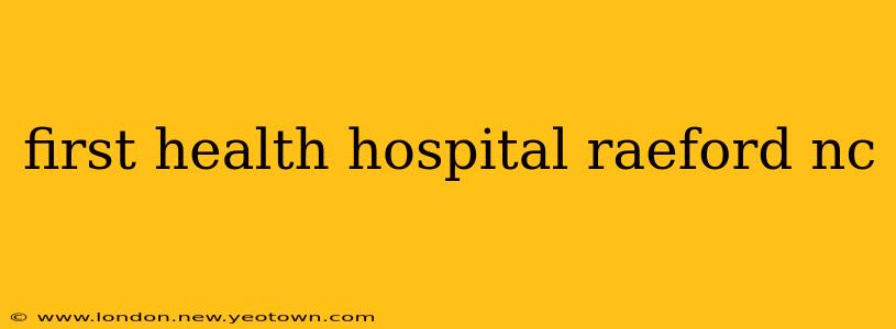 first health hospital raeford nc