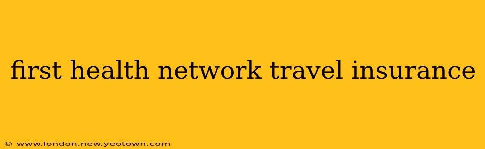 first health network travel insurance