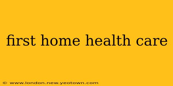 first home health care