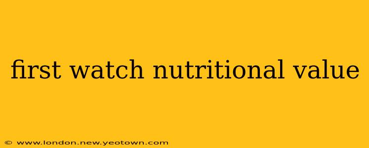first watch nutritional value
