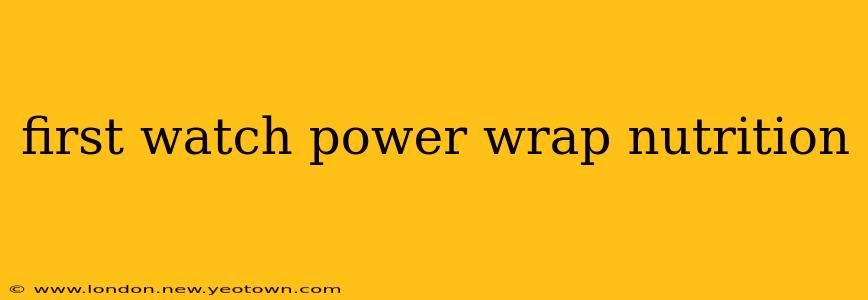 first watch power wrap nutrition