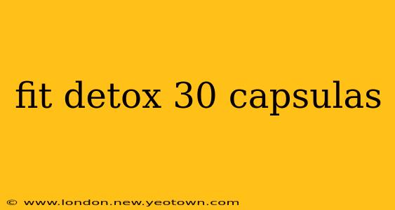 fit detox 30 capsulas