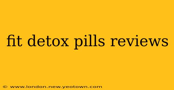 fit detox pills reviews