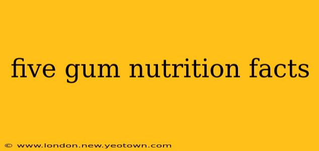 five gum nutrition facts