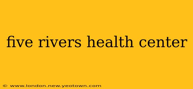 five rivers health center