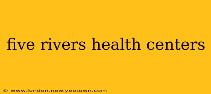 five rivers health centers