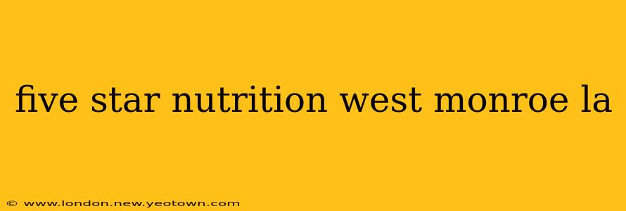 five star nutrition west monroe la