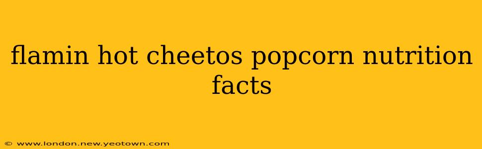 flamin hot cheetos popcorn nutrition facts