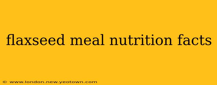 flaxseed meal nutrition facts