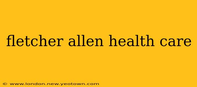 fletcher allen health care