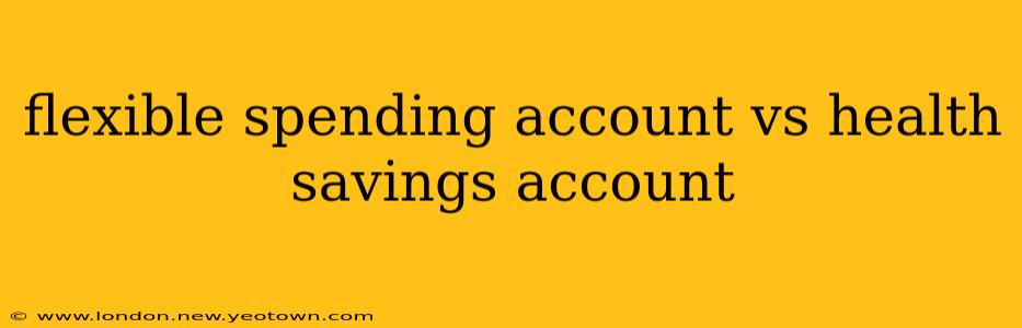 flexible spending account vs health savings account
