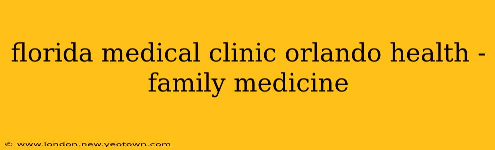 florida medical clinic orlando health - family medicine