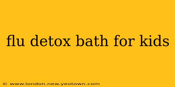 flu detox bath for kids