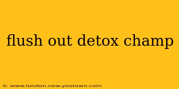 flush out detox champ