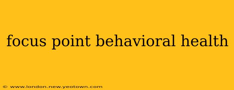 focus point behavioral health