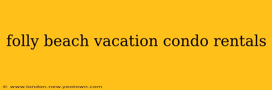 folly beach vacation condo rentals