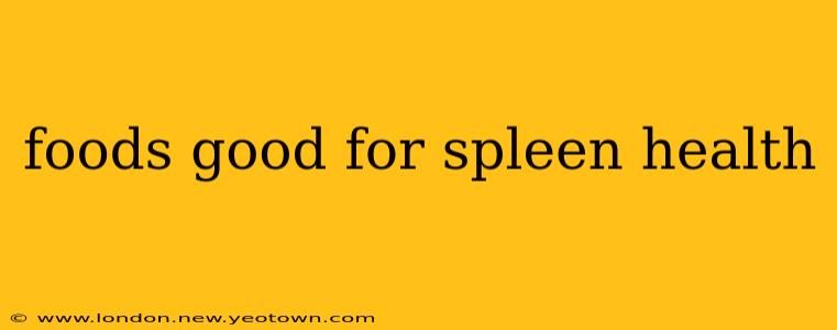 foods good for spleen health