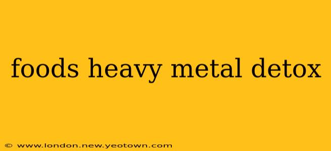 foods heavy metal detox