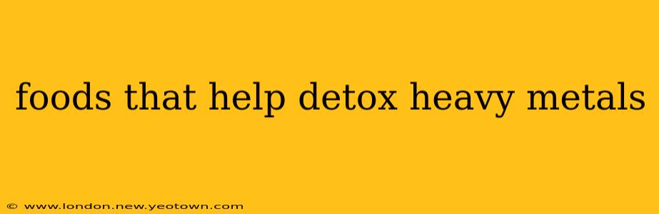 foods that help detox heavy metals