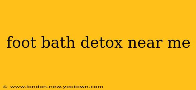 foot bath detox near me