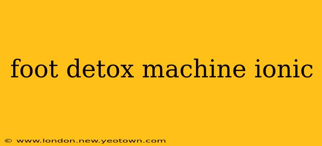 foot detox machine ionic