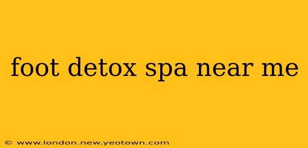 foot detox spa near me