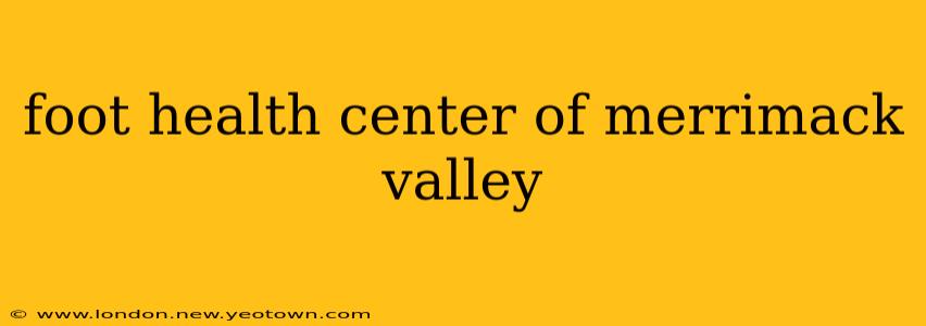 foot health center of merrimack valley