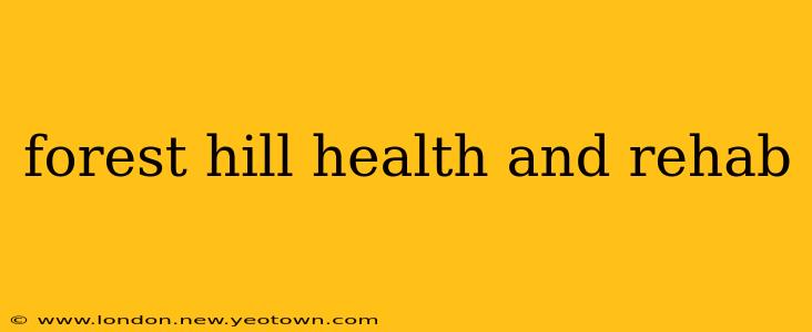 forest hill health and rehab