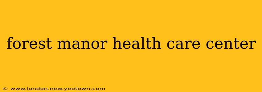 forest manor health care center