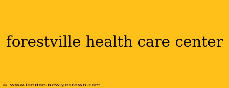 forestville health care center