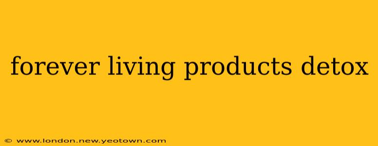 forever living products detox